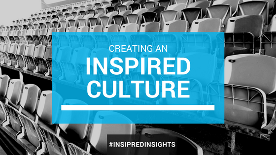 Creating An Inspired Organizational Culture